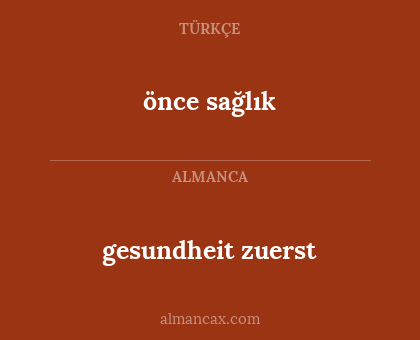 önce sağlık - gesundheit zuerst
