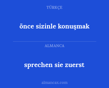 önce sizinle konuşmak - sprechen sie zuerst