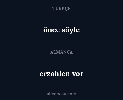 erzahlen vor - önce söyle