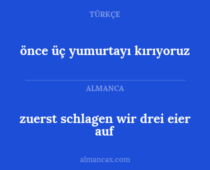 zuerst schlagen wir drei eier auf - önce üç yumurtayı kırıyoruz