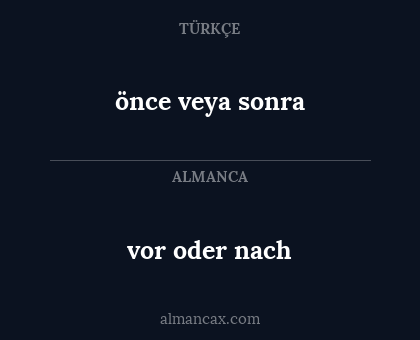 önce veya sonra - vor oder nach