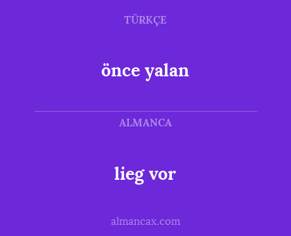 önce yalan - lieg vor