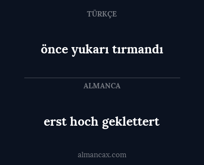 önce yukarı tırmandı - erst hoch geklettert