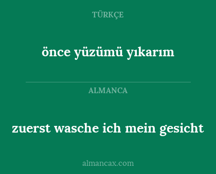 önce yüzümü yıkarım - zuerst wasche ich mein gesicht