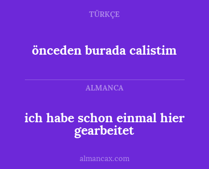 önceden burada calistim - ich habe schon einmal hier gearbeitet