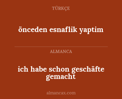 ich habe schon geschäfte gemacht - önceden esnaflik yaptim
