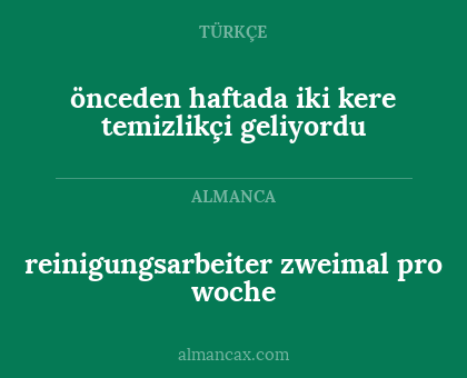 reinigungsarbeiter zweimal pro woche - önceden haftada iki kere temizlikçi geliyordu