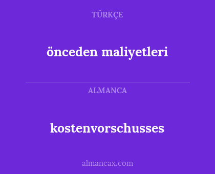 önceden maliyetleri - kostenvorschusses