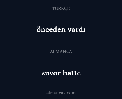 önceden vardı - zuvor hatte
