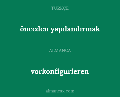 vorkonfigurieren - önceden yapılandırmak