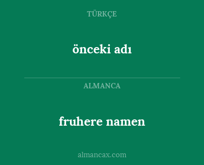 fruhere namen - önceki adı