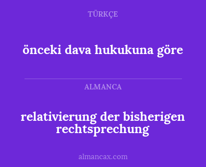 önceki dava hukukuna göre - relativierung der bisherigen rechtsprechung