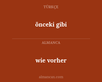 wie vorher - önceki gibi