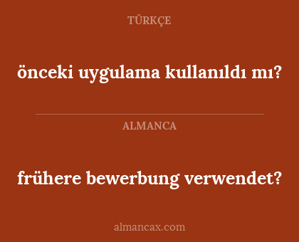 önceki uygulama kullanıldı mı? - frühere bewerbung verwendet?