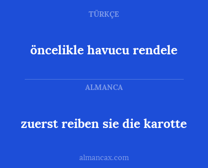 öncelikle havucu rendele - zuerst reiben sie die karotte