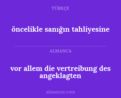 öncelikle sanığın tahliyesine - vor allem die vertreibung des angeklagten