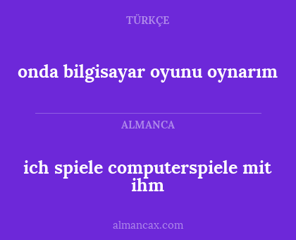onda bilgisayar oyunu oynarım - ich spiele computerspiele mit ihm