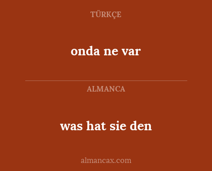 was hat sie den - onda ne var