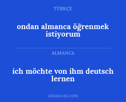 ondan almanca öğrenmek istiyorum - ich möchte von ihm deutsch lernen