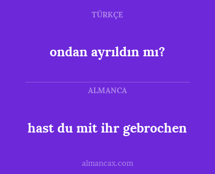 ondan ayrıldın mı? - hast du mit ihr gebrochen