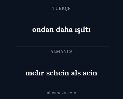mehr schein als sein - ondan daha ışıltı