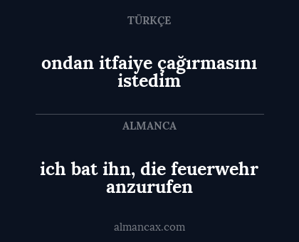 ondan itfaiye çağırmasını istedim - ich bat ihn, die feuerwehr anzurufen