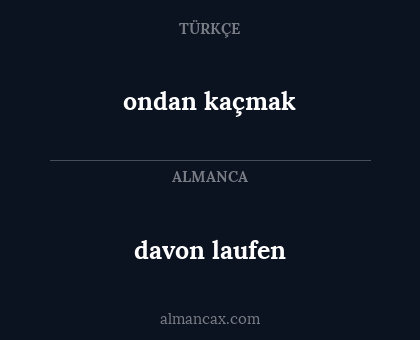 ondan kaçmak - davon laufen