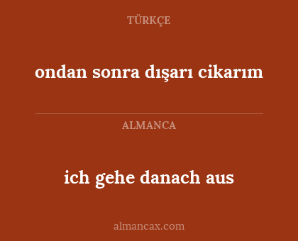 ondan sonra dışarı cikarım - ich gehe danach aus