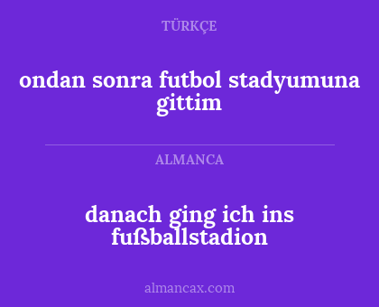 danach ging ich ins fußballstadion - ondan sonra futbol stadyumuna gittim