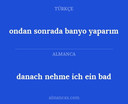 ondan sonrada banyo yaparım - danach nehme ich ein bad