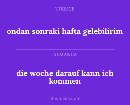 die woche darauf kann ich kommen - ondan sonraki hafta gelebilirim