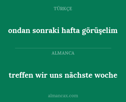 treffen wir uns nächste woche - ondan sonraki hafta görüşelim