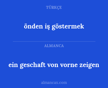 önden iş göstermek - ein geschaft von vorne zeigen