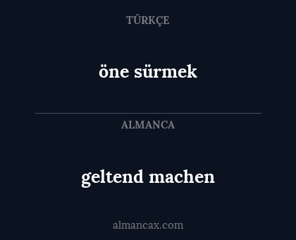 geltend machen - öne sürmek
