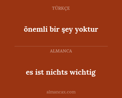 önemli bir şey yoktur - es ist nichts wichtig