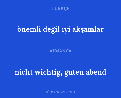 nicht wichtig, guten abend - önemli değil iyi akşamlar