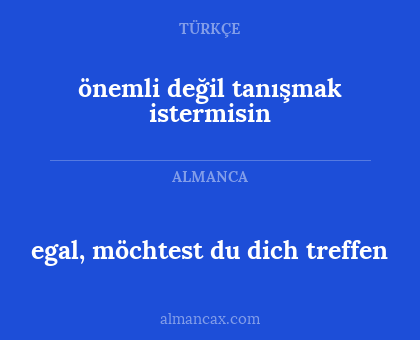 egal, möchtest du dich treffen - önemli değil tanışmak istermisin