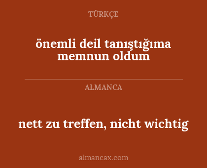 önemli deil tanıştığıma memnun oldum - nett zu treffen, nicht wichtig