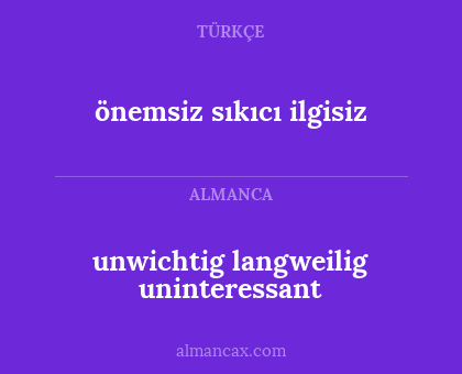 önemsiz sıkıcı ilgisiz - unwichtig langweilig uninteressant