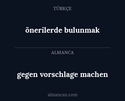 önerilerde bulunmak - gegen vorschlage machen