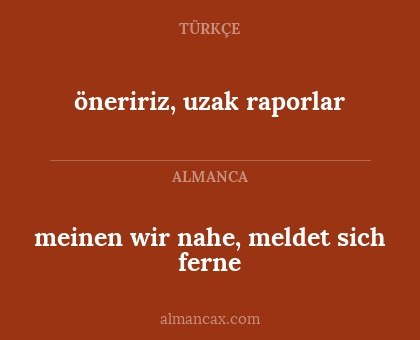 meinen wir nahe, meldet sich ferne - öneririz, uzak raporlar