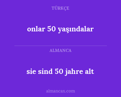 onlar 50 yaşındalar - sie sind 50 jahre alt