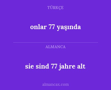 sie sind 77 jahre alt - onlar 77 yaşında