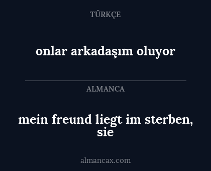 onlar arkadaşım oluyor - mein freund liegt im sterben, sie