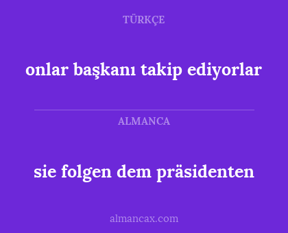 sie folgen dem präsidenten - onlar başkanı takip ediyorlar