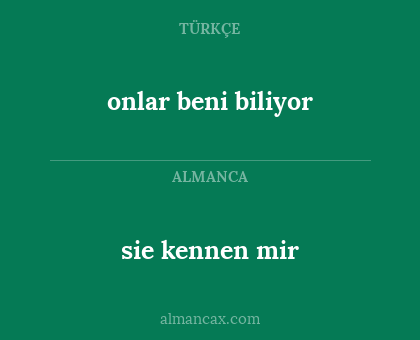 sie kennen mir - onlar beni biliyor