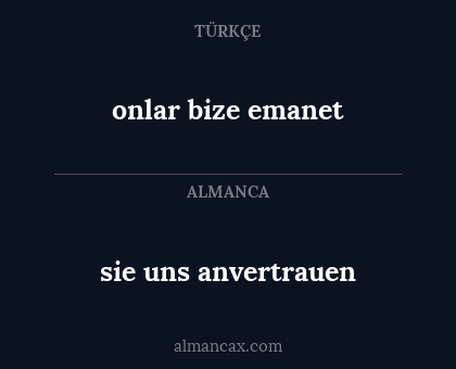 sie uns anvertrauen - onlar bize emanet
