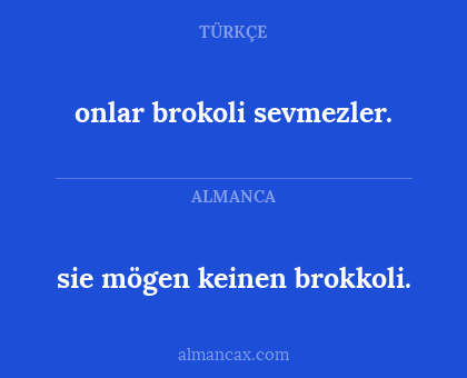 sie mögen keinen brokkoli. - onlar brokoli sevmezler.
