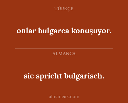 onlar bulgarca konuşuyor. - sie spricht bulgarisch.