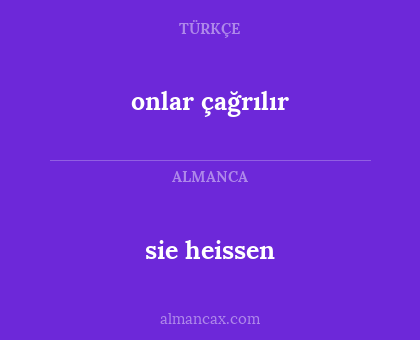 sie heissen - onlar çağrılır